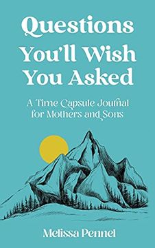 portada Questions You'Ll Wish you Asked: A Time Capsule Journal for Mothers and Sons (en Inglés)