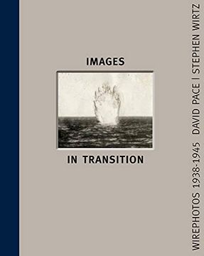 portada Images in Transition: Wirephoto 1938-1945: Wirephotos 1938-1945 (in English)