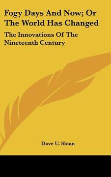 portada fogy days and now; or the world has changed: the innovations of the nineteenth century (en Inglés)