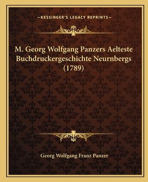 portada M. Georg Wolfgang Panzers Aelteste Buchdruckergeschichte Neurnbergs (1789) (en Alemán)