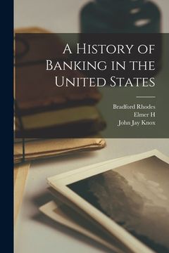 portada A History of Banking in the United States (en Inglés)
