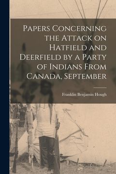 portada Papers Concerning the Attack on Hatfield and Deerfield by a Party of Indians From Canada, September (in English)