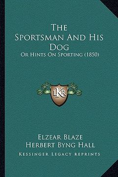 portada the sportsman and his dog: or hints on sporting (1850) (in English)