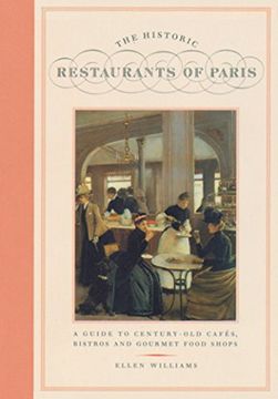 portada The Historic Restaurants of Paris: A Guide to Century-Old Cafes, Bistros and Gourmet Food Shops (en Inglés)