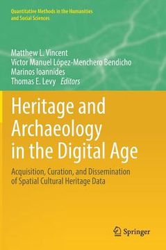 portada Heritage And Archaeology In The Digital Age: Acquisition, Curation, And Dissemination Of Spatial Cultural Heritage Data (quantitative Methods In The Humanities And Social Sciences) (en Inglés)