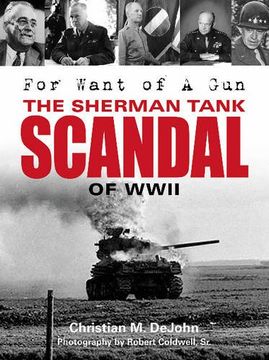 portada For Want of A Gun: The Sherman Tank Scandal of WWII