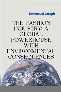 portada The Fashion Industry: A Global Powerhouse with Environmental Consequences
