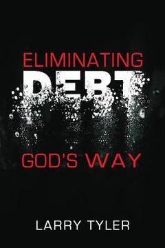 portada Eliminating Debt God's Way: B&w Version (en Inglés)