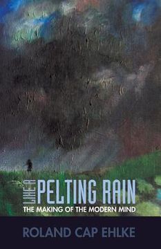 portada Like a Pelting Rain: The Making of the Modern Mind 