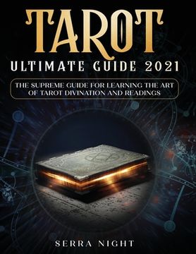 portada Tarot Ultimate Guide 2021: The Supreme Guide for Learning the Art of Tarot Divination and Readings (in English)