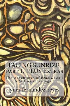 portada FACING SUNRIZE, part I PLUS Extras: The Adventures of Peaciwawala & Sittingjing-gongala (en Inglés)