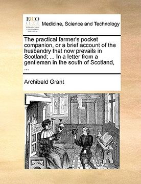 portada the practical farmer's pocket companion, or a brief account of the husbandry that now prevails in scotland; ... in a letter from a gentleman in the so (en Inglés)