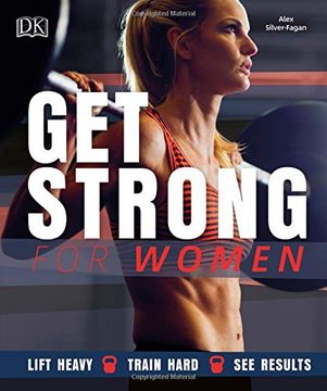 portada Get Strong For Women: Lift Heavy, Train Hard, See Results