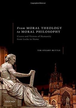 portada From Moral Theology to Moral Philosophy: Cicero and Visions of Humanity From Locke to Hume (en Inglés)