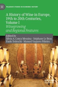 portada A History of Wine in Europe, 19th to 20th Centuries, Volume I: Winegrowing and Regional Features (en Inglés)