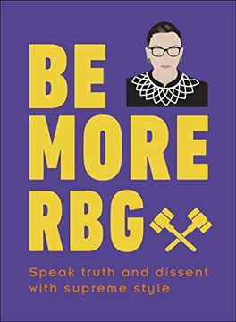 portada Be More Rbg: Speak Truth and Dissent With Supreme Style (in English)