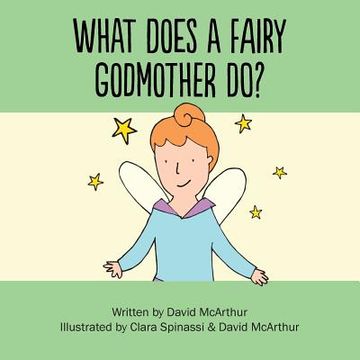 portada What Does A Fairy Godmother Do? (en Inglés)