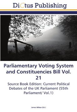 portada Parliamentary Voting System and Constituencies Bill Vol. 21: Source Book Edition: Current Political Debates of the UK Parliament (55th Parliament/ Vol.1)