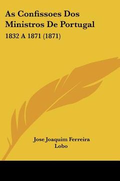portada As Confissoes Dos Ministros De Portugal: 1832 a 1871 (1871)