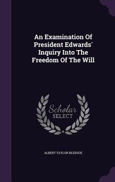 portada An Examination Of President Edwards' Inquiry Into The Freedom Of The Will (en Inglés)
