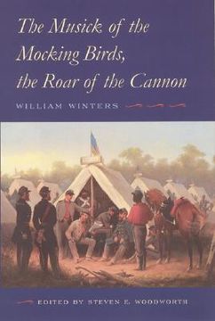 portada the musick of the mocking birds, the roar of the cannon: the civil war diary and letters of william winters (in English)