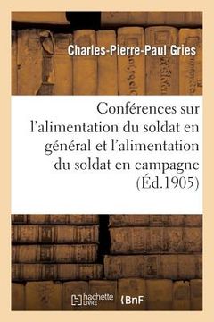 portada Conférences Sur l'Alimentation Du Soldat En Général Et l'Alimentation Du Soldat En Campagne (en Francés)