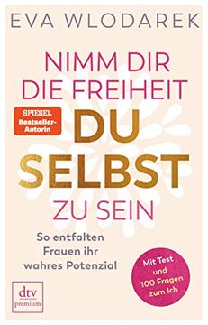 portada Nimm dir die Freiheit, du Selbst zu Sein: So Entfalten Frauen ihr Wahres Potenzial, mit Test und 100 Fragen zum ich (in German)