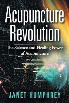 portada Acupuncture Revolution: The Science and Healing Power of Acupuncture