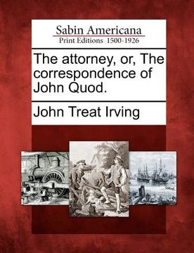 portada the attorney, or, the correspondence of john quod. (in English)