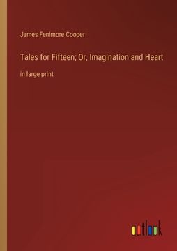 portada Tales for Fifteen; Or, Imagination and Heart: in large print (en Inglés)