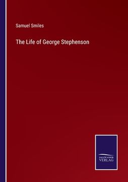 portada The Life of George Stephenson (en Inglés)