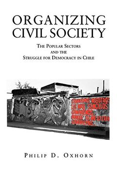 portada Organizing Civil Society: The Popular Sectors and the Struggle for Democracy in Chile 
