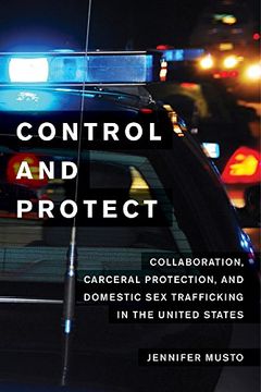 portada Control and Protect: Collaboration, Carceral Protection, and Domestic sex Trafficking in the United States (en Inglés)
