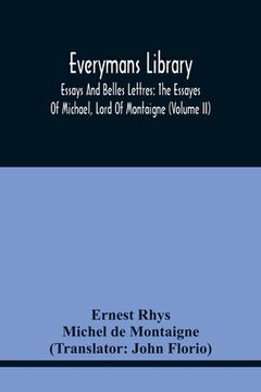 portada Everymans Library: Essays And Belles Lettres: The Essayes Of Michael, Lord Of Montaigne (Volume Ii) (in English)