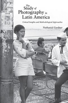 portada The Study of Photography in Latin America: Critical Insights and Methodological Approaches (en Inglés)