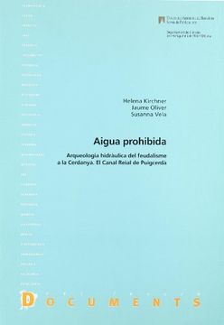 portada Aigua Prohibida: Arqueologia Hidràulica del Feudalisme a la Cerdanya. El Canal Reial de Puigcerdà (Documents) (en Catalá)