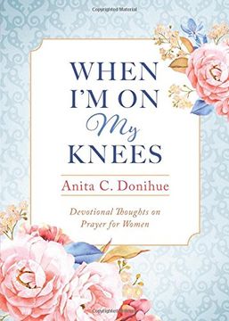 portada When I'm on My Knees - 20th Anniversary Edition: Devotional Thoughts on Prayer for Women (en Inglés)