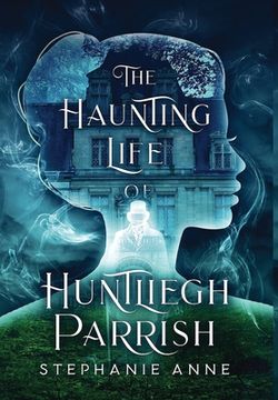 portada The Haunting Life of Huntliegh Parrish (en Inglés)