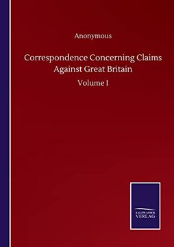 portada Correspondence Concerning Claims Against Great Britain: Volume i (en Inglés)