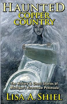 portada Haunted Copper Country: The History & Ghost Stories of Michigan's Keweenaw Peninsula