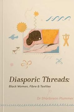 portada Diasporic Threads - Black Women, Fibre & Textiles by Sharbreon Plummer
