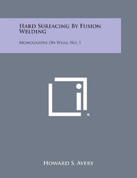 portada Hard Surfacing by Fusion Welding: Monographs on Wear, No. 1