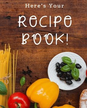 portada Here's Your Recipe Book!: A great size (8.5 x 11 in) - a nice size with enough writing space to jot down everything needed. (en Inglés)