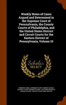 portada Weekly Notes of Cases Argued and Determined in the Supreme Court of Pennsylvania, the County Courts of Philadelphia, and the United States District an