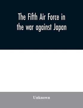 portada The Fifth Air Force in the war against Japan (en Inglés)