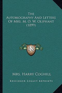 portada the autobiography and letters of mrs. m. o. w. oliphant (1899) (en Inglés)