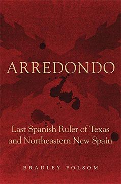 portada Arredondo: Last Spanish Ruler of Texas and Northeastern new Spain (Latin American and Caribbean Arts and Culture) (en Inglés)