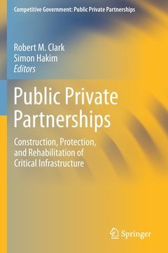 portada Public Private Partnerships: Construction, Protection, and Rehabilitation of Critical Infrastructure (in English)