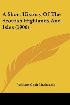 portada a short history of the scottish highlands and isles (1906) (en Inglés)