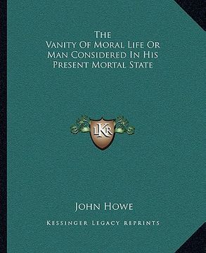 portada the vanity of moral life or man considered in his present mortal state (in English)